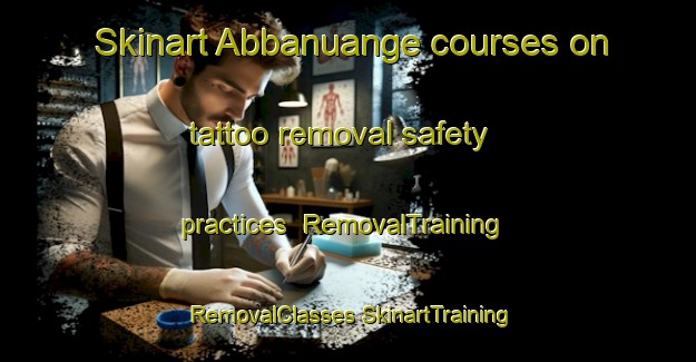 Skinart Abbanuange courses on tattoo removal safety practices | #RemovalTraining #RemovalClasses #SkinartTraining-Indonesia