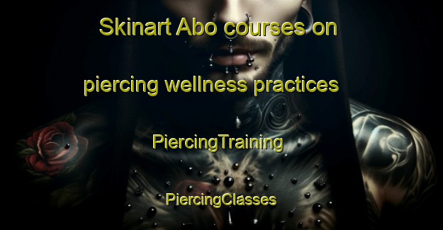 Skinart Abo courses on piercing wellness practices | #PiercingTraining #PiercingClasses #SkinartTraining-Indonesia