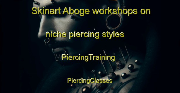 Skinart Aboge workshops on niche piercing styles | #PiercingTraining #PiercingClasses #SkinartTraining-Indonesia