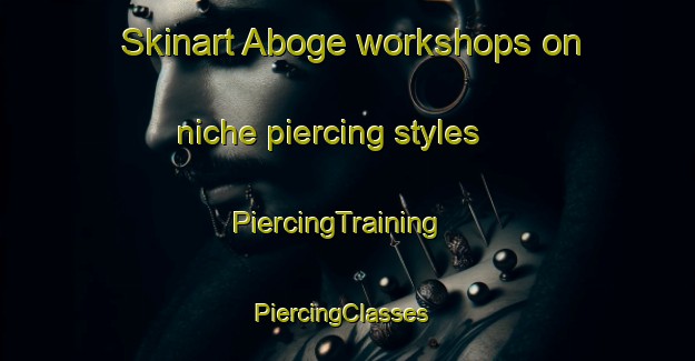 Skinart Aboge workshops on niche piercing styles | PiercingTraining | PiercingClasses | SkinartTraining-Indonesia