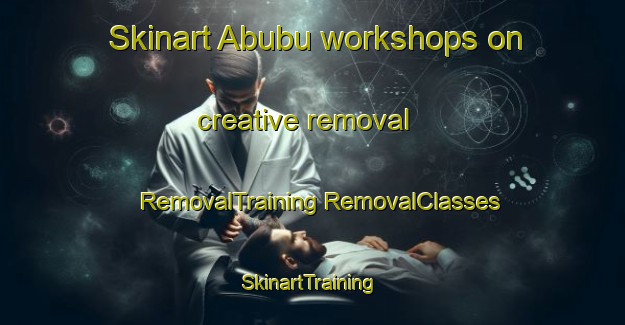 Skinart Abubu workshops on creative removal | #RemovalTraining #RemovalClasses #SkinartTraining-Indonesia