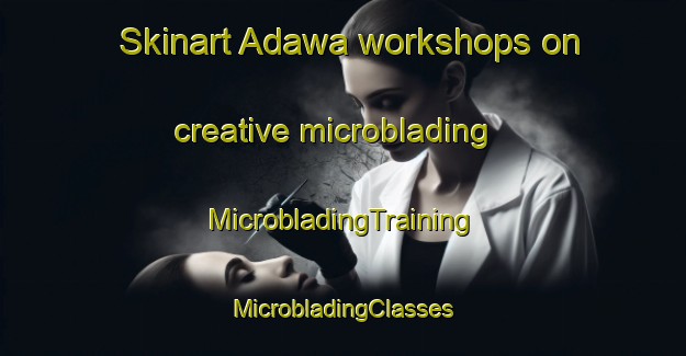 Skinart Adawa workshops on creative microblading | #MicrobladingTraining #MicrobladingClasses #SkinartTraining-Indonesia