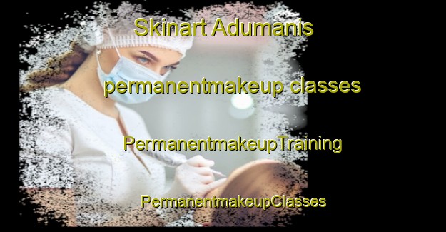 Skinart Adumanis permanentmakeup classes | #PermanentmakeupTraining #PermanentmakeupClasses #SkinartTraining-Indonesia