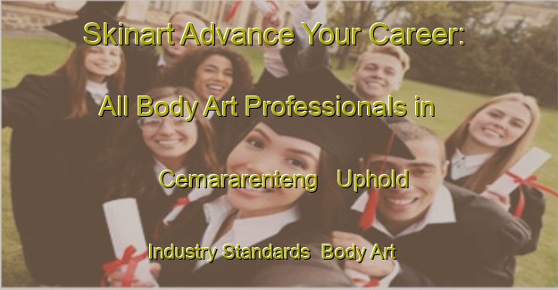 Skinart Advance Your Career: All Body Art Professionals in Cemararenteng - Uphold Industry Standards | Body Art Qualification Authority | BAQA-Indonesia