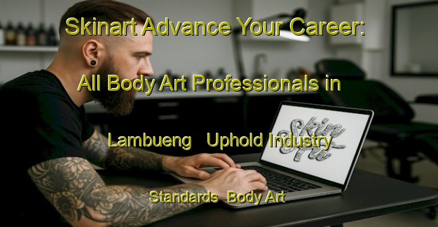Skinart Advance Your Career: All Body Art Professionals in Lambueng - Uphold Industry Standards | Body Art Qualification Authority | BAQA-Indonesia
