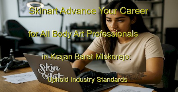 Skinart Advance Your Career for All Body Art Professionals in Krajan Barat Mlokorejo: Uphold Industry Standards | Body Art Qualification Authority | BAQA-Indonesia