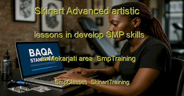 Skinart Advanced artistic lessons in develop SMP skills in Mekarjati area | SmpTraining | SmpClasses | SkinartTraining-Indonesia