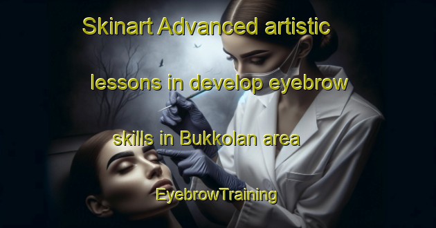Skinart Advanced artistic lessons in develop eyebrow skills in Bukkolan area | EyebrowTraining | EyebrowClasses | SkinartTraining-Indonesia