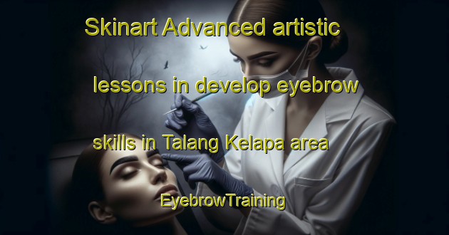 Skinart Advanced artistic lessons in develop eyebrow skills in Talang Kelapa area | EyebrowTraining | EyebrowClasses | SkinartTraining-Indonesia