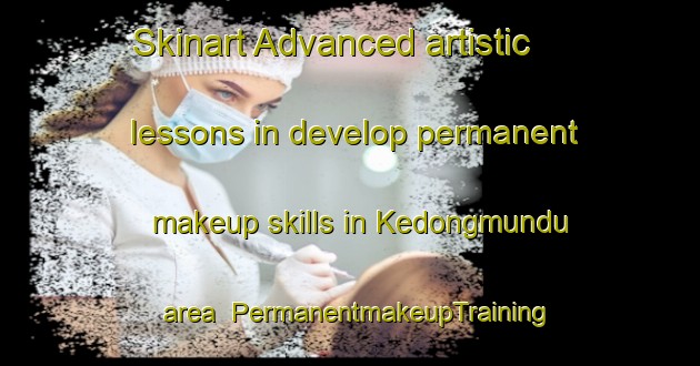Skinart Advanced artistic lessons in develop permanent makeup skills in Kedongmundu area | PermanentmakeupTraining | PermanentmakeupClasses | SkinartTraining-Indonesia