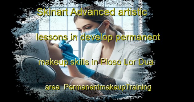 Skinart Advanced artistic lessons in develop permanent makeup skills in Ploso Lor Dua area | PermanentmakeupTraining | PermanentmakeupClasses | SkinartTraining-Indonesia