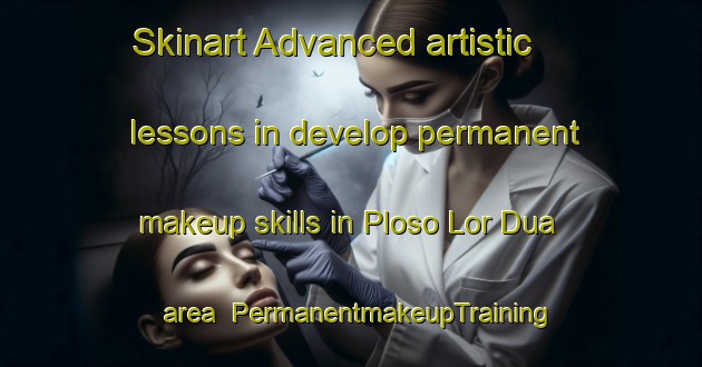 Skinart Advanced artistic lessons in develop permanent makeup skills in Ploso Lor Dua area | PermanentmakeupTraining | PermanentmakeupClasses | SkinartTraining-Indonesia