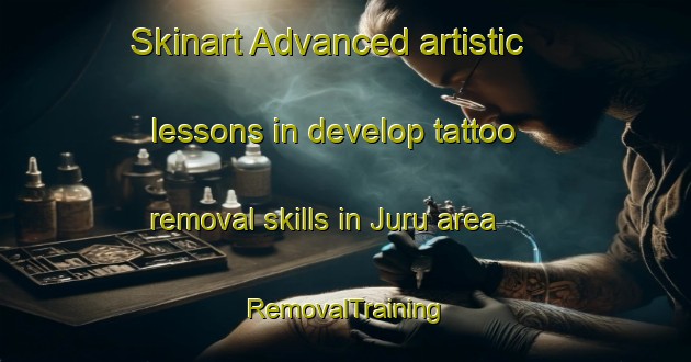 Skinart Advanced artistic lessons in develop tattoo removal skills in Juru area | RemovalTraining | RemovalClasses | SkinartTraining-Indonesia