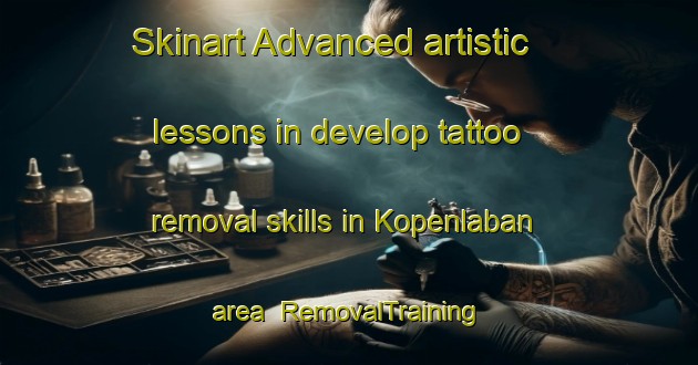 Skinart Advanced artistic lessons in develop tattoo removal skills in Kopenlaban area | RemovalTraining | RemovalClasses | SkinartTraining-Indonesia