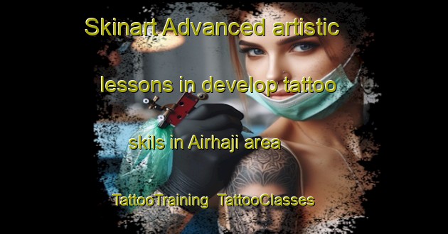Skinart Advanced artistic lessons in develop tattoo skils in Airhaji area | TattooTraining | TattooClasses | SkinartTraining-Indonesia