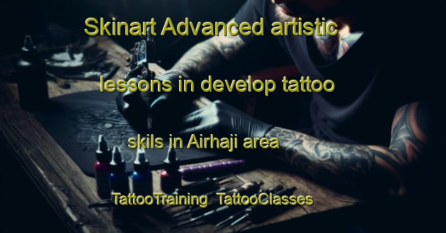 Skinart Advanced artistic lessons in develop tattoo skils in Airhaji area | TattooTraining | TattooClasses | SkinartTraining-Indonesia