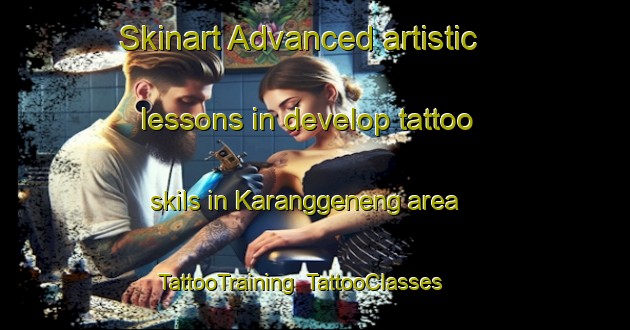 Skinart Advanced artistic lessons in develop tattoo skils in Karanggeneng area | TattooTraining | TattooClasses | SkinartTraining-Indonesia