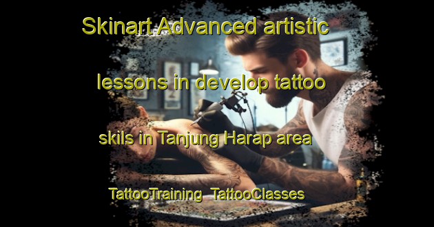 Skinart Advanced artistic lessons in develop tattoo skils in Tanjung Harap area | TattooTraining | TattooClasses | SkinartTraining-Indonesia