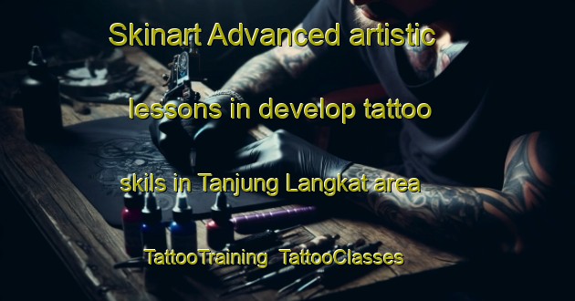 Skinart Advanced artistic lessons in develop tattoo skils in Tanjung Langkat area | TattooTraining | TattooClasses | SkinartTraining-Indonesia