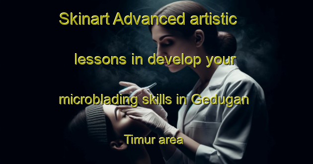 Skinart Advanced artistic lessons in develop your microblading skills in Gedugan Timur area | MicrobladingTraining | MicrobladingClasses | SkinartTraining-Indonesia
