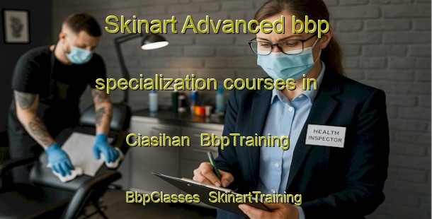 Skinart Advanced bbp specialization courses in Ciasihan | BbpTraining | BbpClasses | SkinartTraining-Indonesia