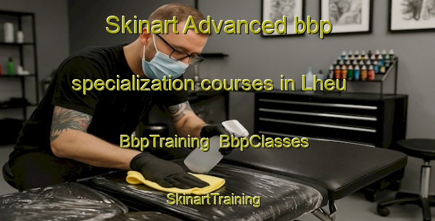 Skinart Advanced bbp specialization courses in Lheu | BbpTraining | BbpClasses | SkinartTraining-Indonesia