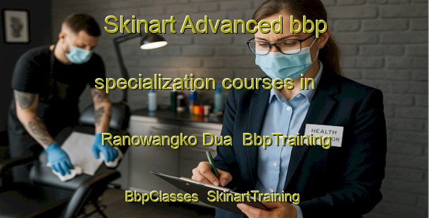 Skinart Advanced bbp specialization courses in Ranowangko Dua | BbpTraining | BbpClasses | SkinartTraining-Indonesia