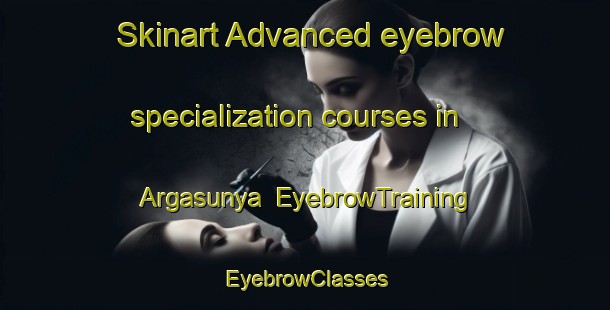 Skinart Advanced eyebrow specialization courses in Argasunya | EyebrowTraining | EyebrowClasses | SkinartTraining-Indonesia