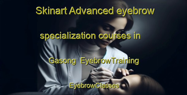 Skinart Advanced eyebrow specialization courses in Gasong | EyebrowTraining | EyebrowClasses | SkinartTraining-Indonesia