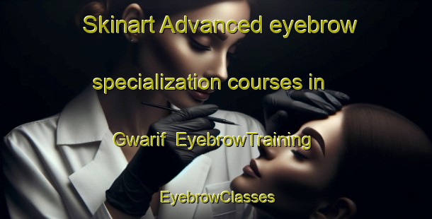 Skinart Advanced eyebrow specialization courses in Gwarif | EyebrowTraining | EyebrowClasses | SkinartTraining-Indonesia