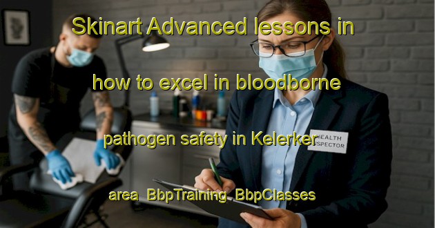 Skinart Advanced lessons in how to excel in bloodborne pathogen safety in Kelerker area | BbpTraining | BbpClasses | SkinartTraining-Indonesia