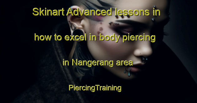 Skinart Advanced lessons in how to excel in body piercing in Nangerang area | PiercingTraining | PiercingClasses | SkinartTraining-Indonesia