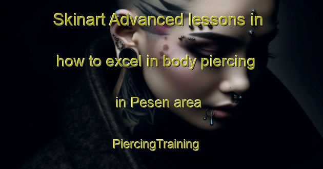 Skinart Advanced lessons in how to excel in body piercing in Pesen area | PiercingTraining | PiercingClasses | SkinartTraining-Indonesia