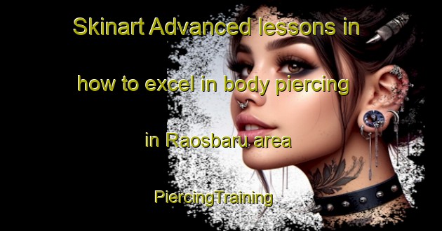 Skinart Advanced lessons in how to excel in body piercing in Raosbaru area | PiercingTraining | PiercingClasses | SkinartTraining-Indonesia