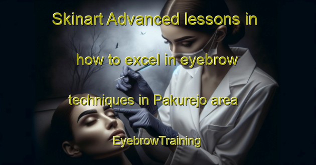 Skinart Advanced lessons in how to excel in eyebrow techniques in Pakurejo area | EyebrowTraining | EyebrowClasses | SkinartTraining-Indonesia