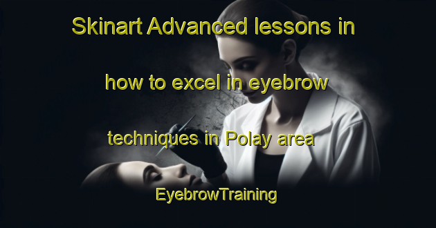 Skinart Advanced lessons in how to excel in eyebrow techniques in Polay area | EyebrowTraining | EyebrowClasses | SkinartTraining-Indonesia