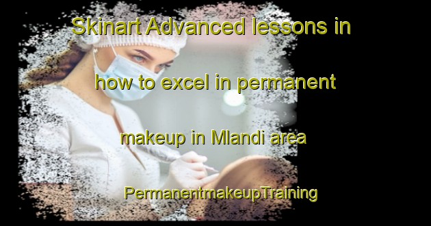 Skinart Advanced lessons in how to excel in permanent makeup in Mlandi area | PermanentmakeupTraining | PermanentmakeupClasses | SkinartTraining-Indonesia