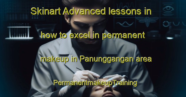 Skinart Advanced lessons in how to excel in permanent makeup in Panunggangan area | PermanentmakeupTraining | PermanentmakeupClasses | SkinartTraining-Indonesia