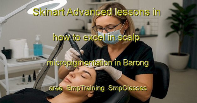 Skinart Advanced lessons in how to excel in scalp micropigmentation in Barong area | SmpTraining | SmpClasses | SkinartTraining-Indonesia