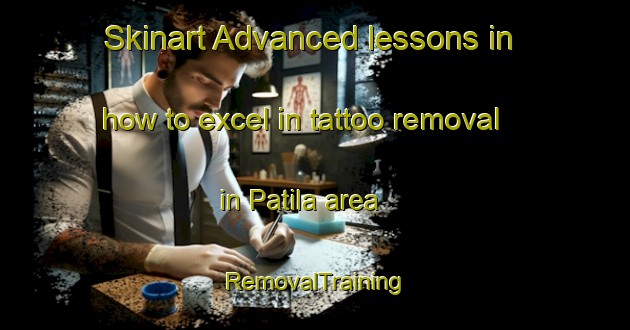 Skinart Advanced lessons in how to excel in tattoo removal in Patila area | RemovalTraining | RemovalClasses | SkinartTraining-Indonesia