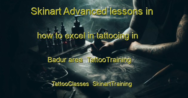 Skinart Advanced lessons in how to excel in tattooing in Badur area | TattooTraining | TattooClasses | SkinartTraining-Indonesia