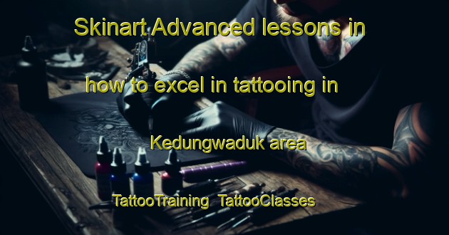 Skinart Advanced lessons in how to excel in tattooing in Kedungwaduk area | TattooTraining | TattooClasses | SkinartTraining-Indonesia
