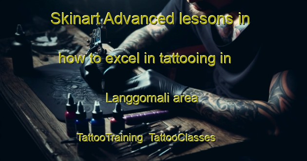 Skinart Advanced lessons in how to excel in tattooing in Langgomali area | TattooTraining | TattooClasses | SkinartTraining-Indonesia