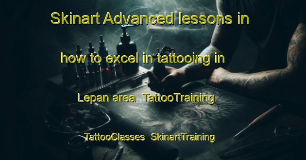 Skinart Advanced lessons in how to excel in tattooing in Lepan area | TattooTraining | TattooClasses | SkinartTraining-Indonesia