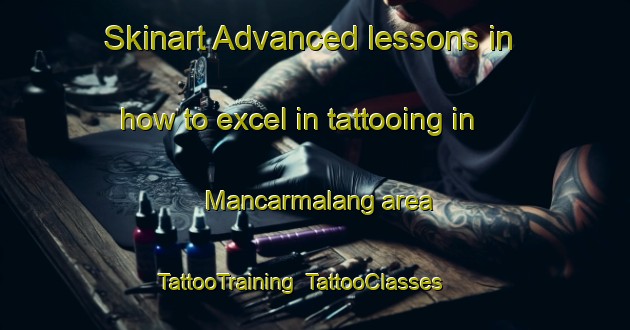 Skinart Advanced lessons in how to excel in tattooing in Mancarmalang area | TattooTraining | TattooClasses | SkinartTraining-Indonesia