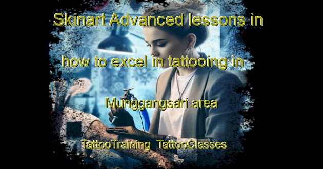 Skinart Advanced lessons in how to excel in tattooing in Munggangsari area | TattooTraining | TattooClasses | SkinartTraining-Indonesia