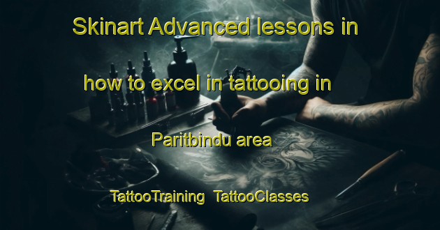Skinart Advanced lessons in how to excel in tattooing in Paritbindu area | TattooTraining | TattooClasses | SkinartTraining-Indonesia