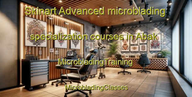 Skinart Advanced microblading specialization courses in Abak | #MicrobladingTraining #MicrobladingClasses #SkinartTraining-Indonesia