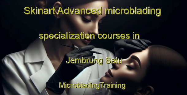 Skinart Advanced microblading specialization courses in Jembrung Satu | #MicrobladingTraining #MicrobladingClasses #SkinartTraining-Indonesia