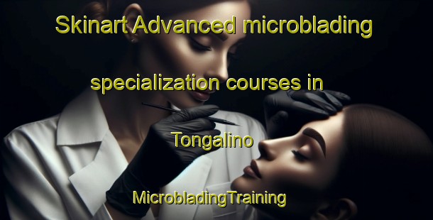 Skinart Advanced microblading specialization courses in Tongalino | MicrobladingTraining | MicrobladingClasses | SkinartTraining-Indonesia